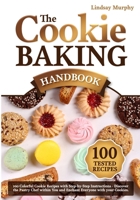 The Cookie Baking Handbook: 100 Colorful Cookie Recipes with Step-by-Step Instructions | Discover the Pastry Chef within You and Enchant Everyone with your Cookies B0CPBJ51X4 Book Cover