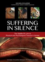 Suffering in Silence: Exploring the Painful Truth: The Saddle-Fit Link to Physical and Psychological Trauma in Horses 1570766533 Book Cover