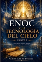 Enoc y la Tecnología del Cielo – Parte 2: Vida eterna, archivo celestial e inteligencia artificial (Spanish Edition) B0H1J5HPBL Book Cover