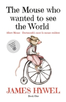The mouse who wanted to see the world: A short story from the wonderful mind of James Hywel B0B133F1PQ Book Cover