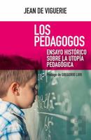 Les Pédagogues : essai historique sur l'utopie pédagogique 8490559554 Book Cover