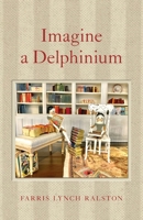 Imagine a Delphinium B0GLLH8VK8 Book Cover