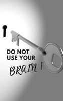 Do Not Use Your Brain!: Write Down Your Passwords and Shit 1792029187 Book Cover