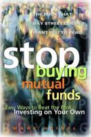 Stop Buying Mutual Funds: Easy Ways to Beat the Pros Investing on Your Own 0471643165 Book Cover