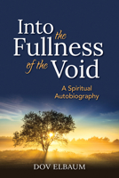 Into the Fullness of the Void: A Spiritual Autobiography (Large Print 16pt) 1580237150 Book Cover