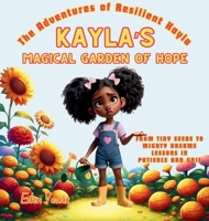Kayla's Magical Garden of Hope: From Tiny Seeds to Mighty Dreams Lessons in Patience and Grit (The Adventures of Resilient Kayla) B0FDD32N4N Book Cover