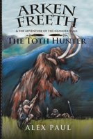 The Toth Hunter (Arken Freeth and the Adventure of the Neanderthals #2) 0988757834 Book Cover