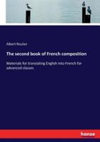 The Second Book Of French Composition Materials For Translating English Into French For Advanced Classes... 3337185444 Book Cover