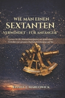 WIE MAN EINEN SEXTANTEN VERWENDET – FÜR ANFÄNGER: Lernen Sie die Himmelsnavigation mit praktischen Techniken zur genauen Positionsbestimmung auf See (German Edition) B0GLHYDF22 Book Cover