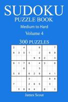 300 Medium to Hard Sudoku Puzzle Book: Volume 4 1540851656 Book Cover