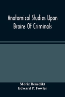 Anatomical Studies Upon Brains of Criminals: A Contribution to Anthropology, Medicine, Jurisprudence, and Psychology 9354486746 Book Cover