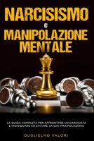 Narcisismo e Manipolazione Mentale: La guida completa per affrontare un narcisista e individuare ed evitare la sua manipolazione 1801250073 Book Cover