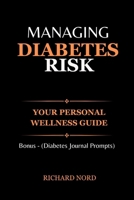 Managing Diabetes Risk: Your Personal Wellness Guide B0CSRV3V48 Book Cover