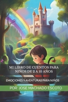 MI LIBRO DE CUENTOS PARA NIÑOS DE 2 A 10 AÑOS: EMOCIONES Y AVENTURAS PARA NIÑOS B0C6BM4H59 Book Cover