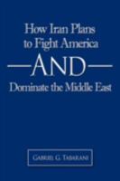 How Iran Plans to Fight America And Dominate the Middle East 1438918321 Book Cover