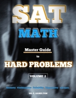SAT Math: Master Guide To Hard Problems Volume 2: Subject Reviews... 800+ Problems... Detailed Solutions... Explained Like a Tutor 1795221941 Book Cover