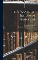 Life & Essays of Benjamin Franklin 101903422X Book Cover