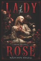 Lady of the Rose: A Dark Gothic Romance of Obsession and Transformation (The Faerie Queene Revisited: Dark Romantasy Fever Dreams) B0H17KFWB2 Book Cover