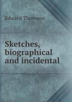 Sketches, Biographical and Incidental 5518658613 Book Cover