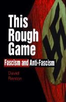 This Rough Game: Fasicm and Anti-Fascism 0750925159 Book Cover