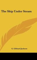 The Ship Under Steam 1163818860 Book Cover