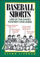 Baseball Shorts: 1,000 of the Game's Funniest One-Liners 0809236443 Book Cover