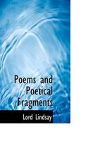 Poems and Poetical Fragments 0469876808 Book Cover