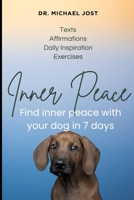 Inner Peace with Your Dog – 7 Days for More Serenity, Connection, and Mindfulness: A self-care program for people with dogs – for more inner and outer peace by Dr. Michael Jost B0F946NQCL Book Cover