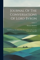 Journal Of The Conversations Of Lord Byron: Noted During A Residence With His Lordship At Pisa, In The Years 1821 And 1822; Volume 2 1022554530 Book Cover