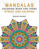 Mandalas Coloring Book for Teens: Stress Less Coloring 1542744881 Book Cover