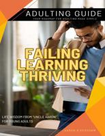 Adulting Guide: Failing, Learning, and Thriving: Collected Life Wisdom from Uncle Aaron for Young Adults (Uncle Aaron's Essential Collection: Life and Success Guides.) B0DP7KX3JX Book Cover