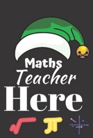 Maths Teacher Here: Great End of Year Gift for Teachers Best Teacher Appreciation Gifts 1692943766 Book Cover