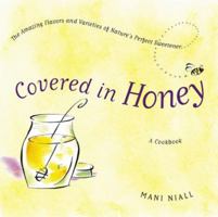 Covered in Honey: Tha Amazing Flavors of Varietal Honey 1579548083 Book Cover