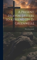 A Present Heaven, Letters to a Friend [By D. Greenwell] 1021336815 Book Cover