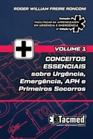 VOLUME 1 - CONCEITOS ESSENCIAIS sobre Urgência, Emergência, APH e Primeiros Socorros (Coleção para facilitação da aprendizagem em urgência e emergência - 1ª Edição) 6500736915 Book Cover