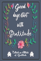 Good Days Start With Gratitude.: A 52 Week Guide of Gratitude and Motivational Quotes Journal. B083XX5CTK Book Cover
