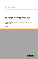 Der Einfluss auf die Wirtschaft einer Kolonie durch eine Kolonialmacht: Togo unter der deutschen Kolonialherrschaft von 1884 - 1914 3640395476 Book Cover