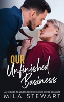 Our Unfinished Business: An Enemies To Lovers Second Chance Office Romance B0GZK9DF5D Book Cover