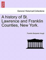 A history of St. Lawrence and Franklin Counties, New York. 1241466521 Book Cover