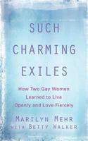 Such Charming Exiles: How Two Gay Women Learned to Live Openly and Love Fiercely 1634920775 Book Cover