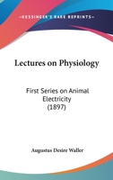 Lectures on Physiology: First Series on Animal Electricity 1014101271 Book Cover