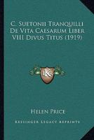C. Suetonii Tranquilli De Vita Caesarum Liber VIII Divus Titus 1161047700 Book Cover