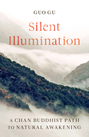 Silent Illumination : A Chan Buddhist Path to Natural Awakening 1611808723 Book Cover