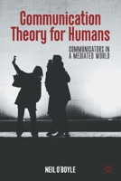 Communication Theory for Humans: Communicators in a Mediated World 3031024494 Book Cover