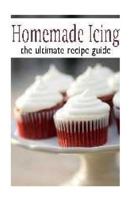 Homemade Icing: The Ultimate Recipe Guide 1500850373 Book Cover