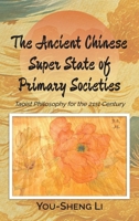 The Ancient Chinese Super State of Primary Societies: Taoist Philosophy for the 21st Century 1962497631 Book Cover