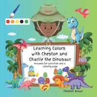 Learning Colors with Cheston and Charlie the Dinosaur 1088259812 Book Cover