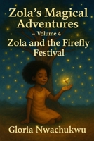 Zola’s Magical Adventures – Volume Four: Zola and the Firefly Festival B0FL14CH46 Book Cover