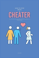 How To Stop Being A Cheater: The Ultimate Guide on How To Stop Cheating in A Relationship B0CWD1QTTC Book Cover