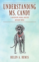 Understanding Ms. Candy : A Riverview Animal Shelter Mystery Novel 1977233775 Book Cover